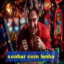 sonhar com lenha