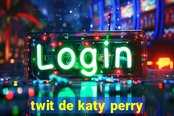 twit de katy perry