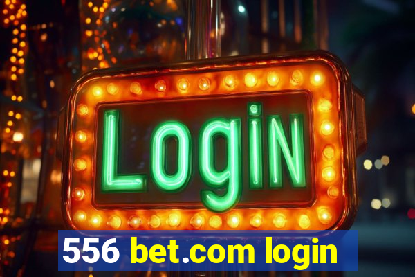 556 bet.com login