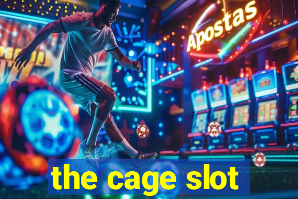 the cage slot