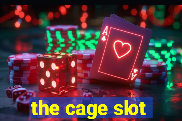 the cage slot