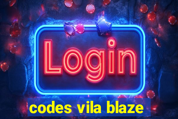 codes vila blaze