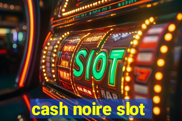 cash noire slot