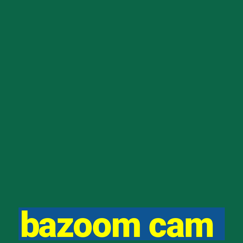 bazoom cam