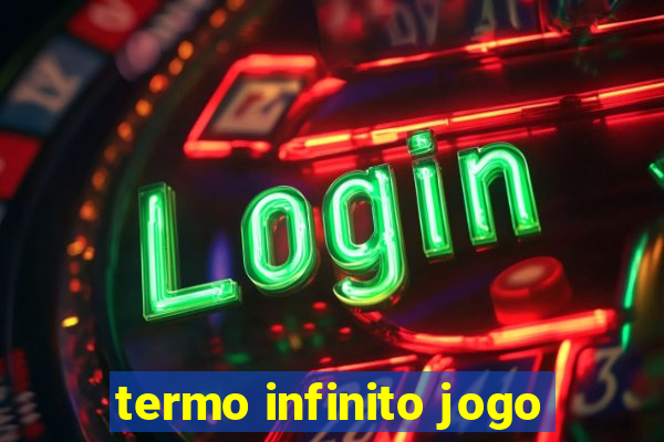 termo infinito jogo