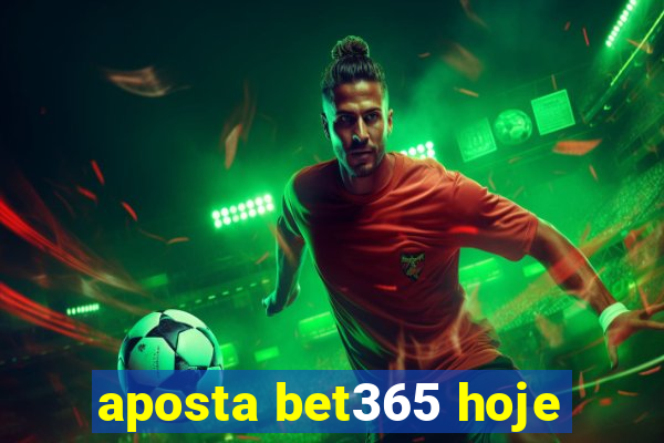 aposta bet365 hoje