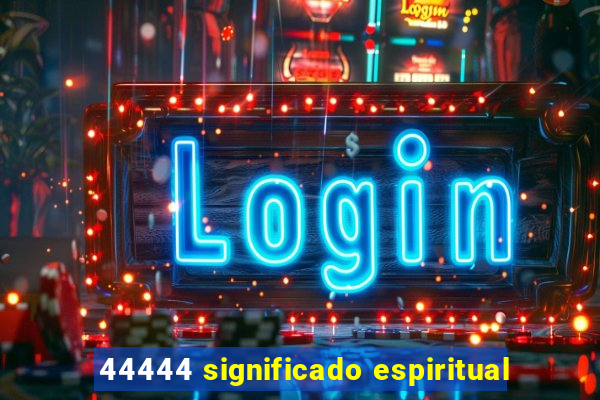 44444 significado espiritual