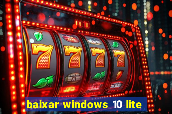 baixar windows 10 lite