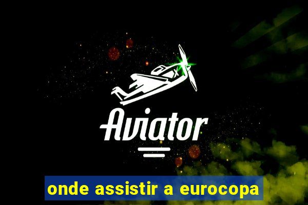 onde assistir a eurocopa