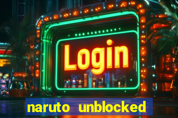 naruto unblocked games 76