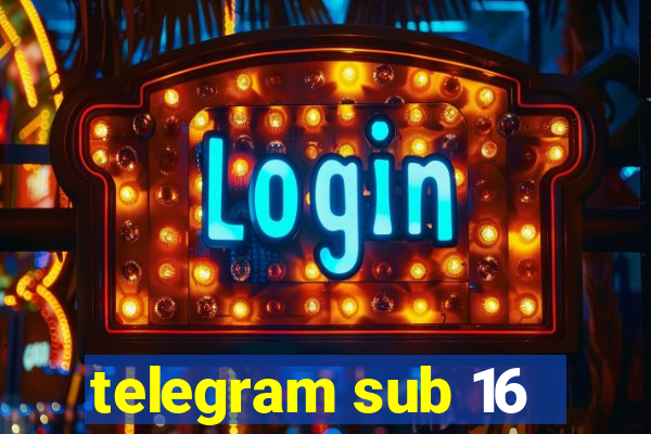 telegram sub 16