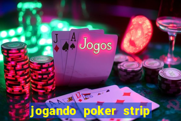 jogando poker strip com a mae