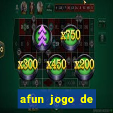 afun jogo de ganhar dinheiro