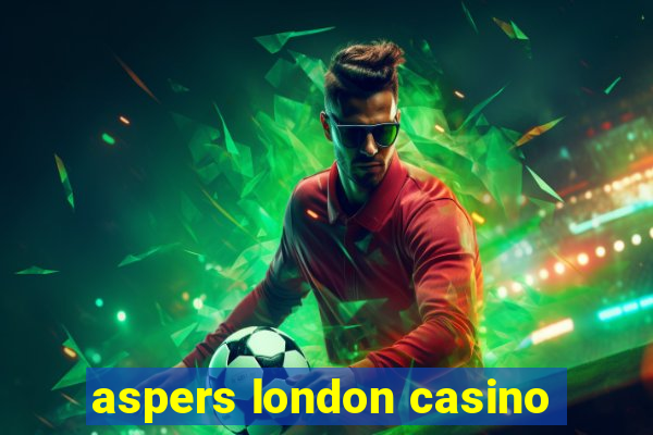 aspers london casino