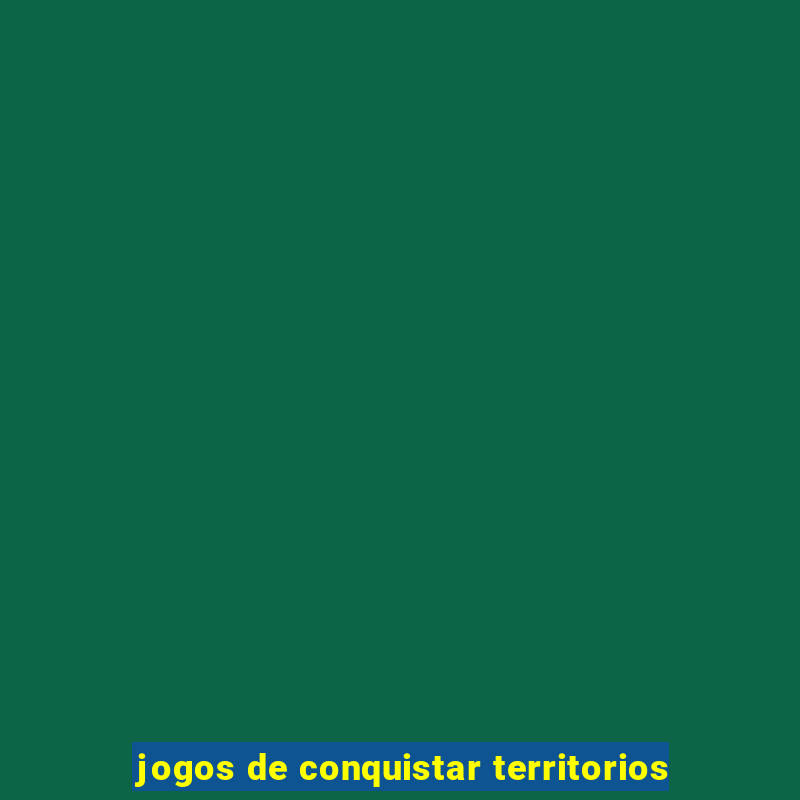 jogos de conquistar territorios