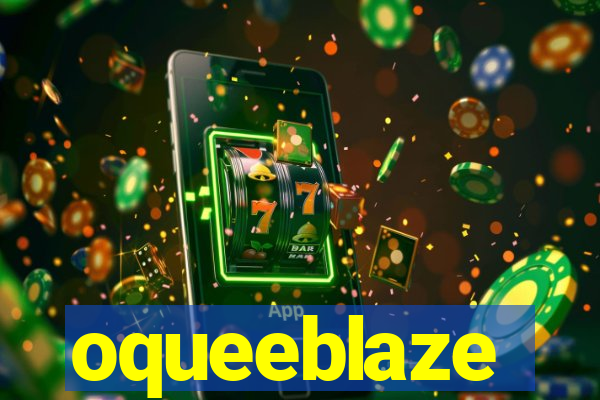 oqueeblaze