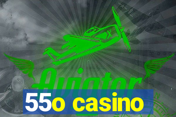 55o casino