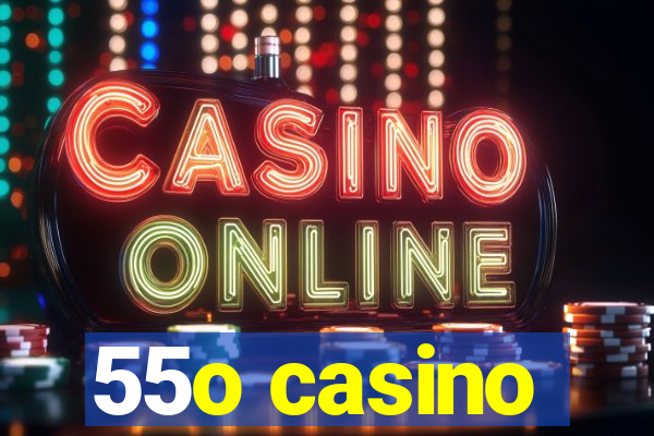 55o casino