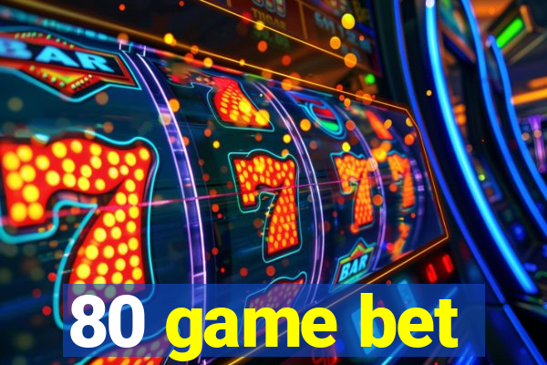 80 game bet