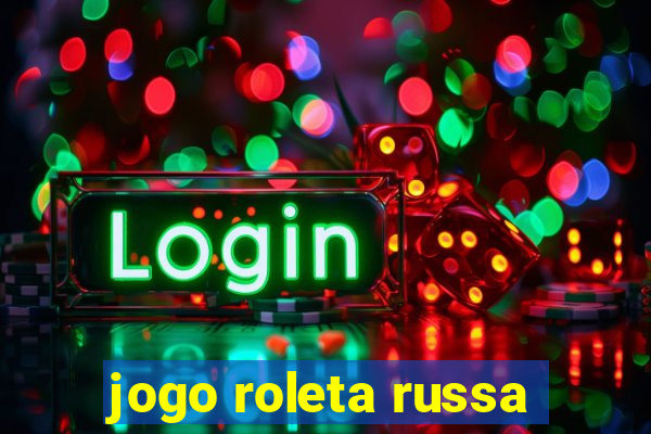 jogo roleta russa