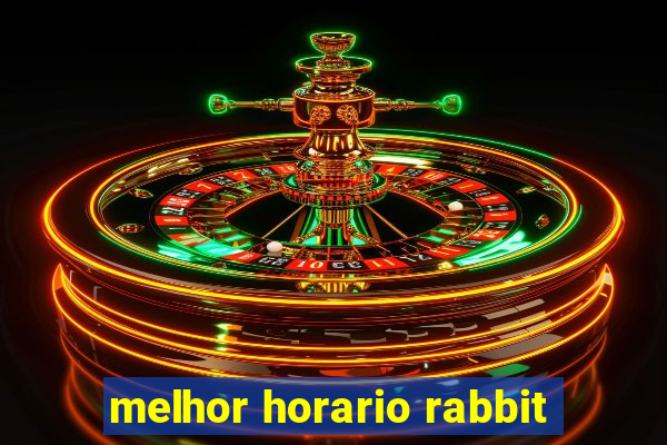 melhor horario rabbit