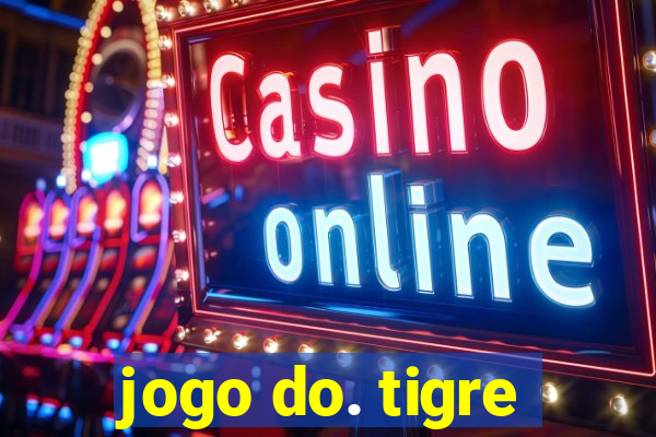 jogo do. tigre