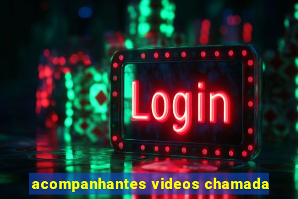 acompanhantes videos chamada