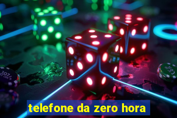 telefone da zero hora