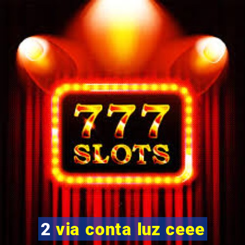 2 via conta luz ceee