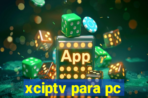 xciptv para pc