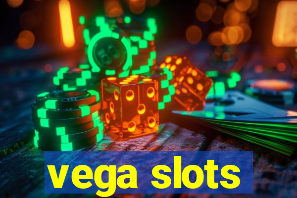 vega slots