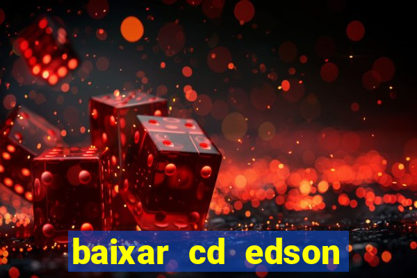 baixar cd edson gomes as melhores