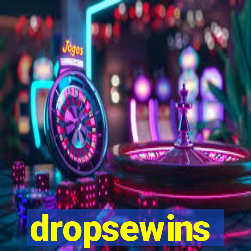 dropsewins