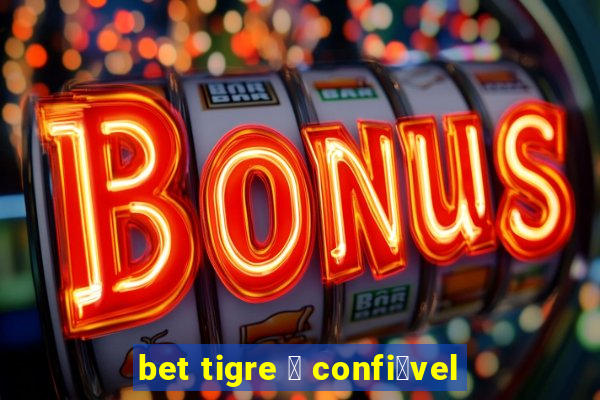 bet tigre 茅 confi谩vel