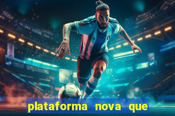 plataforma nova que ta pagando