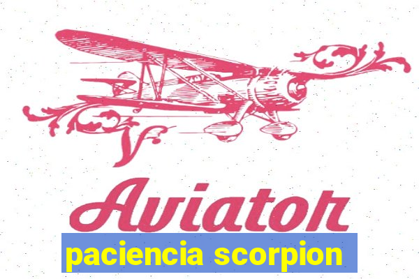 paciencia scorpion