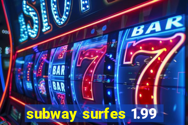 subway surfes 1.99