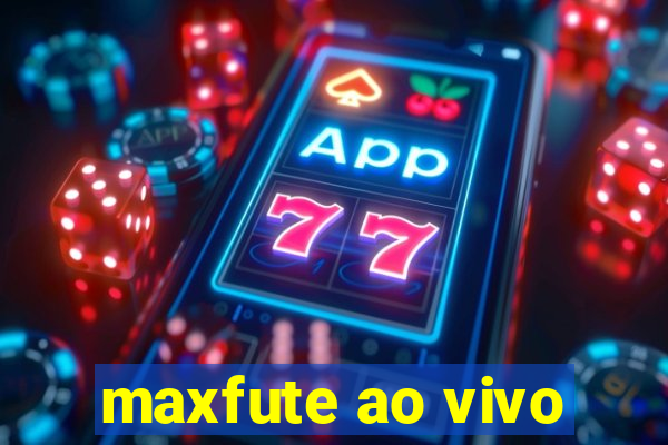 maxfute ao vivo