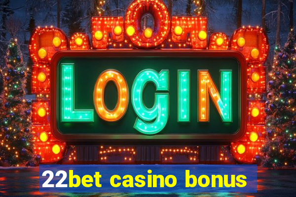 22bet casino bonus