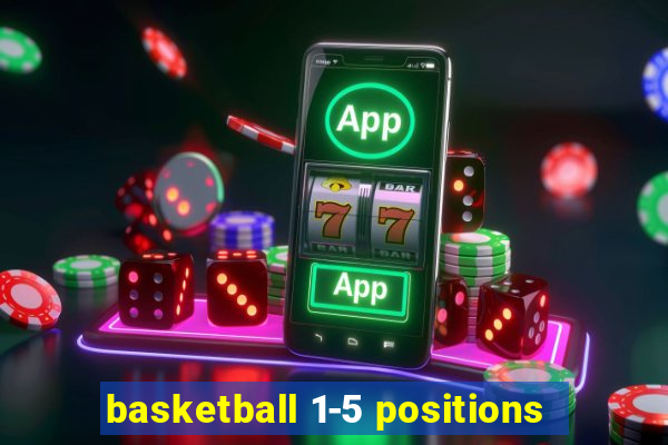 basketball 1-5 positions