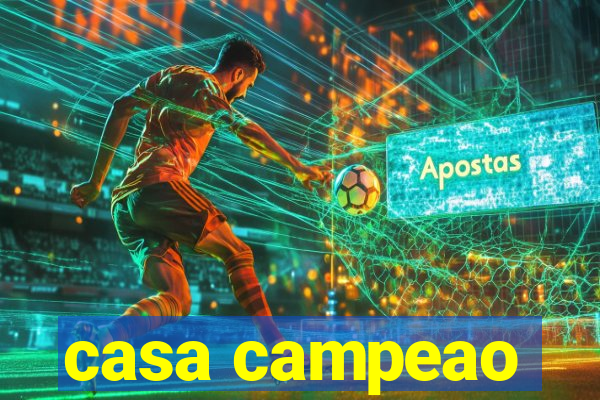 casa campeao