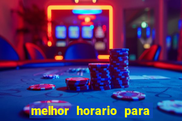 melhor horario para jogar brabet