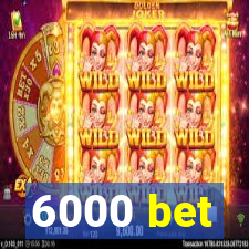 6000 bet