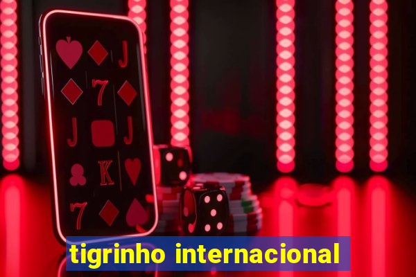 tigrinho internacional