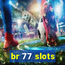 br 77 slots