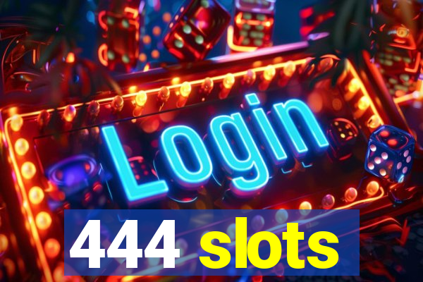 444 slots