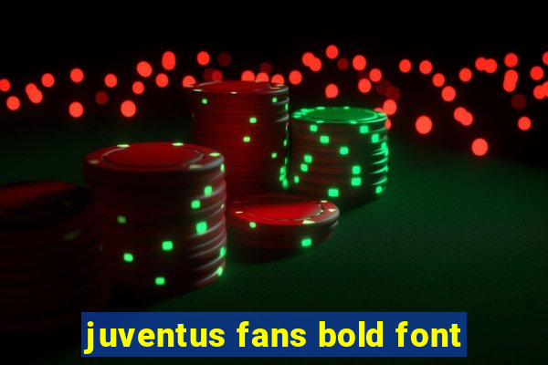 juventus fans bold font