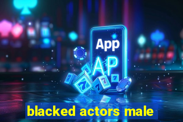 blacked actors male