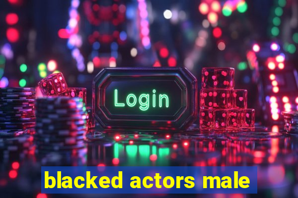 blacked actors male