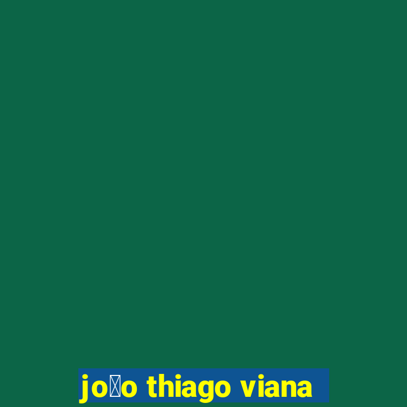 jo茫o thiago viana